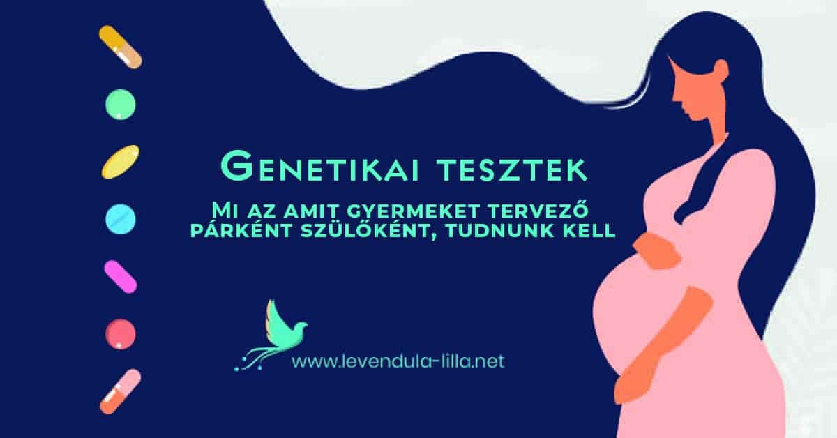 Genetikai tesztek: Mi az, amit gyermeket tervező párként, szülőként tudnunk kell?